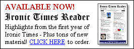 AVAILABLE NOW! Ironic Times Reader  - Highlights from the first year of Ironic Times - Plus tons of new material!